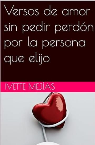 Versos de amor sin pedir perdón por la persona que elijo